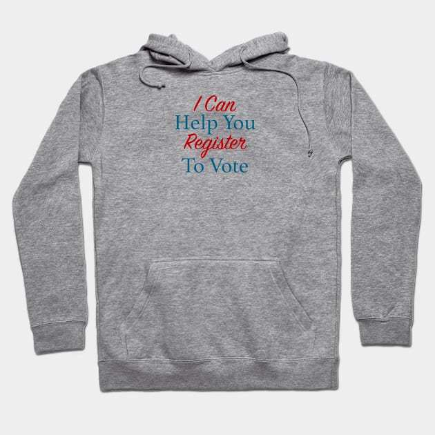 I Can Help You Register To Vote Hoodie by NeilGlover